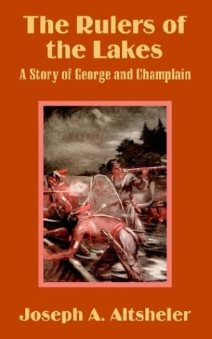 Cover for Joseph a Altsheler · The Rulers of the Lakes: A Story of George and Champlain (Pocketbok) (2003)