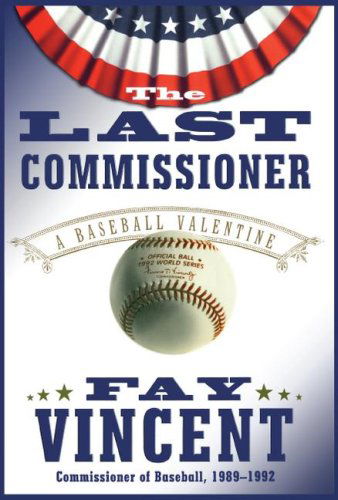 Cover for Fay Vincent · The Last Commissioner: a Baseball Valentine (Paperback Book) (2007)