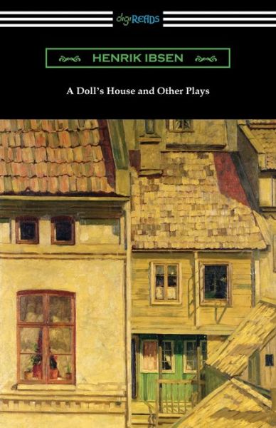 A Doll's House and Other Plays - Henrik Ibsen - Books - Digireads.com - 9781420962017 - June 12, 2019