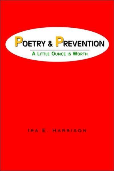 Cover for Ira E Harrison · Poetry and Prevention: a Little Ounce is Worth (Paperback Book) (2006)