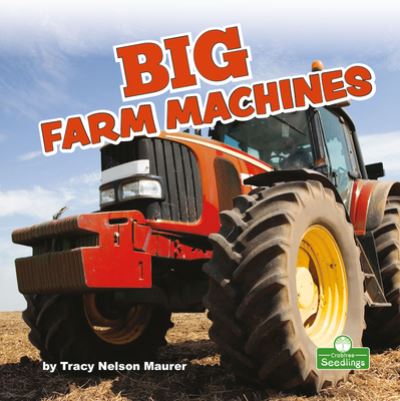 Big Farm Machines - Tracy Nelson Maurer - Libros - CRABTREE SEEDLINGS - 9781427161017 - 1 de julio de 2021