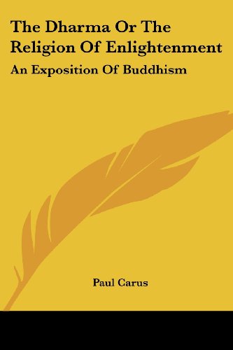 Cover for Paul Carus · The Dharma or the Religion of Enlightenment: an Exposition of Buddhism (Paperback Book) (2006)