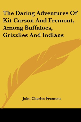 Cover for John Charles Fremont · The Daring Adventures of Kit Carson and Fremont, Among Buffaloes, Grizzlies and Indians (Paperback Book) (2007)