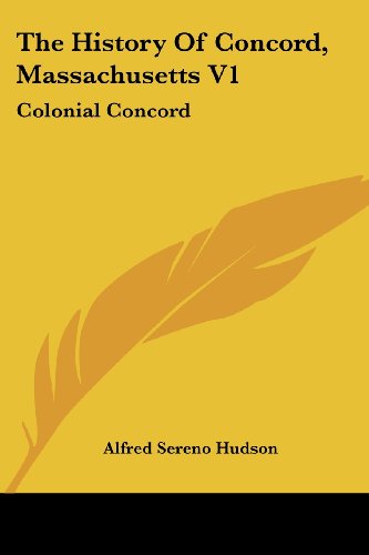 Cover for Alfred Sereno Hudson · The History of Concord, Massachusetts V1: Colonial Concord (Paperback Book) (2007)