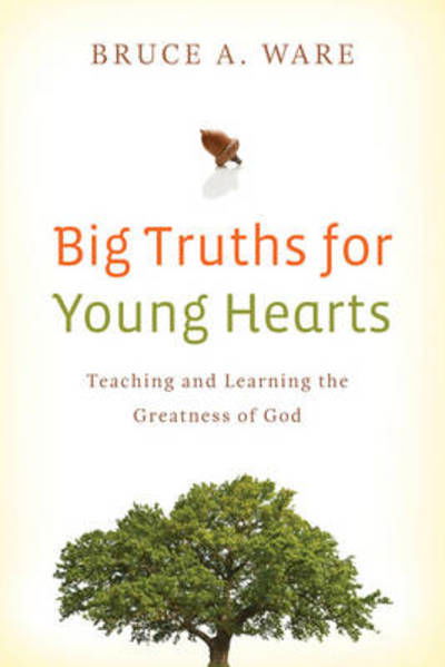 Cover for Bruce A. Ware · Big Truths for Young Hearts: Teaching and Learning the Greatness of God (Paperback Book) (2009)