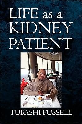 Life As a Kidney Patient - Tubashi Fussell - Books - Xlibris - 9781436323017 - March 19, 2009