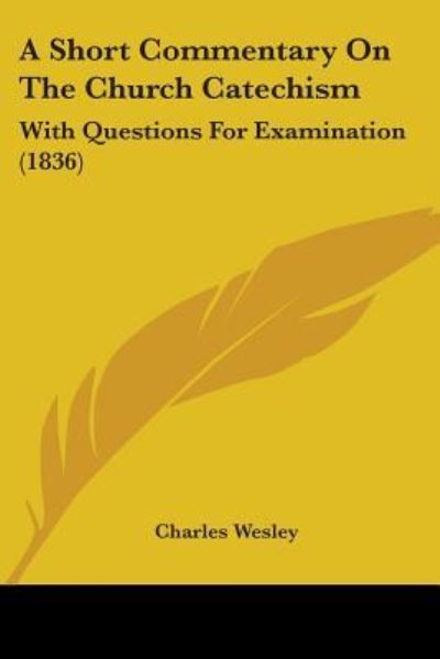 Cover for Charles Wesley · A Short Commentary on the Church Catechism: with Questions for Examination (1836) (Paperback Book) (2009)