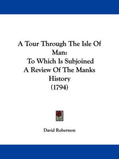Cover for David Robertson · A Tour Through the Isle of Man: to Which is Subjoined a Review of the Manks History (1794) (Paperback Book) (2009)