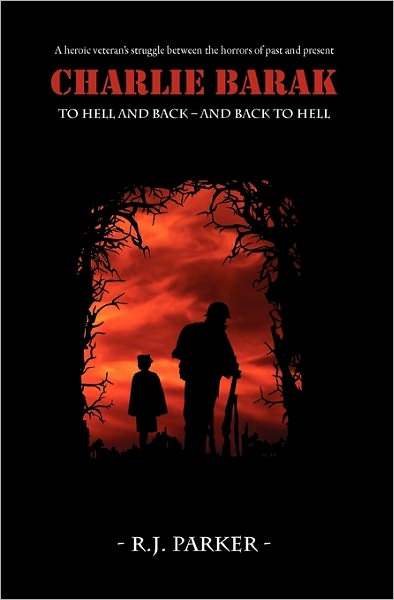 Charlie Barak: to Hell and Back - and Back to Hell - R J Parker - Books - Booksurge Publishing - 9781439236017 - August 28, 2009