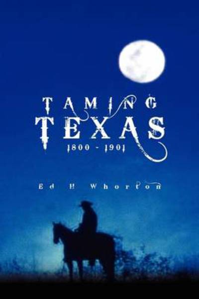 Cover for Ed H Whorton · Taming Texas (Paperback Book) (2009)