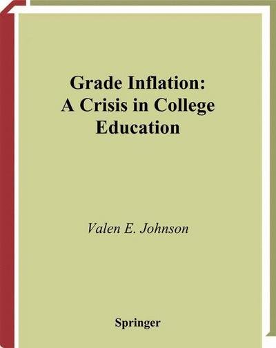 Cover for Valen E. Johnson · Grade Inflation: A Crisis in College Education (Paperback Book) [Softcover reprint of the original 1st ed. 2003 edition] (2011)