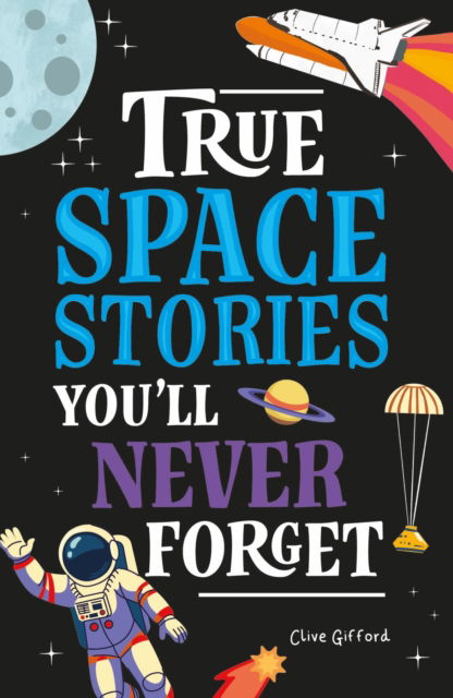 Cover for Clive Gifford · True Stories You'll Never Forget: True Space Stories - True Stories You'll Never Forget (Taschenbuch) (2025)