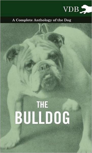 Cover for The Bulldog - a Complete Anthology of the Dog - (Innbunden bok) (2010)