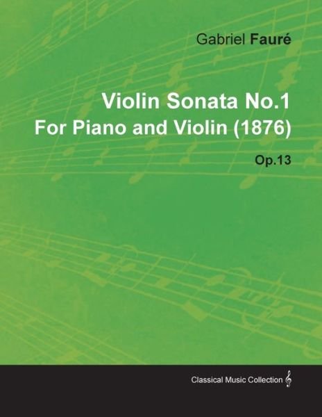 Cover for Gabriel Faur · Violin Sonata No.1 by Gabriel Faur for Piano and Violin (1876) Op.13 (Paperback Book) (2010)
