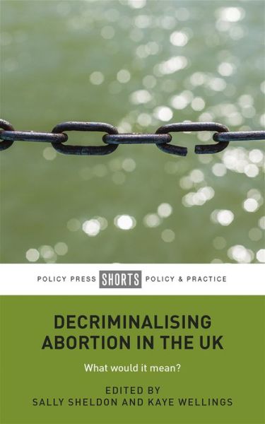 Cover for Sally Sheldon · Decriminalising Abortion in the UK: What Would It Mean? (Paperback Book) (2020)