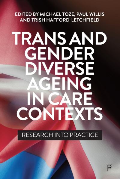 Cover for Michael Toze · Trans and Gender Diverse Ageing in Care Contexts (Book) (2024)