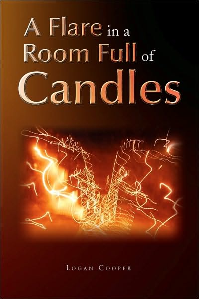 Cover for Logan Cooper · A Flare in a Room Full of Candles (Paperback Book) (2009)