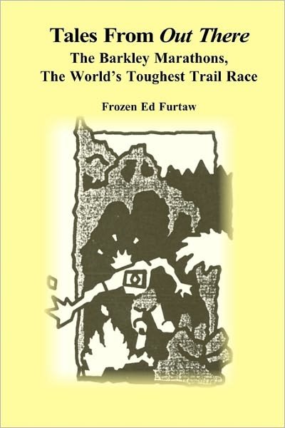 Cover for Frozen Ed Furtaw · Tales from out There: the Barkley Marathons, the World's Toughest Trail Race (Paperback Book) (2010)