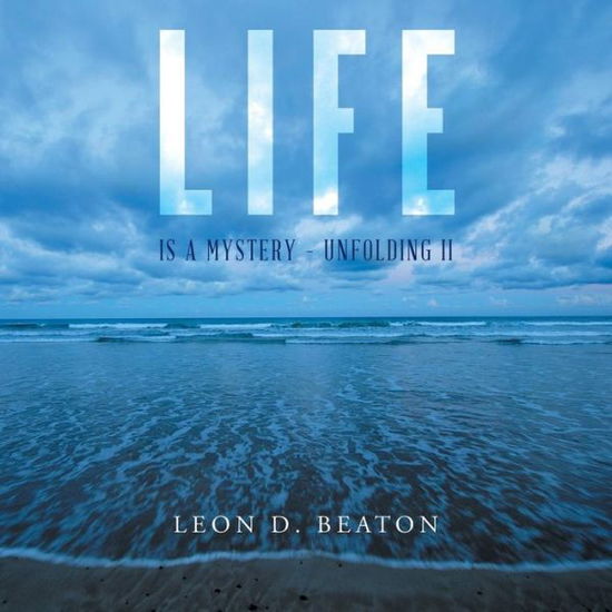 Cover for Leon Beaton · Life: is a Mystery - Unfolding II (Paperback Book) (2015)