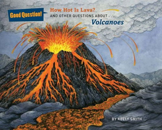 Cover for Kelly Smith · How Hot Is Lava?: And Other Questions About Volcanoes (Paperback Book) (2016)