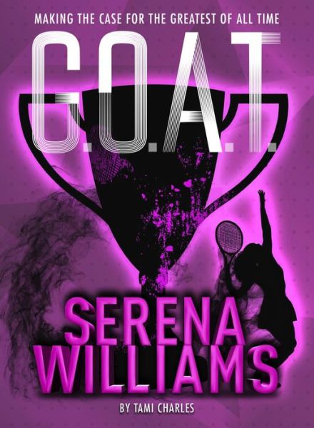 Cover for Tami Charles · G.O.A.T. - Serena Williams: Making the Case for the Greatest of All Time - G.O.A.T. (Paperback Book) (2020)