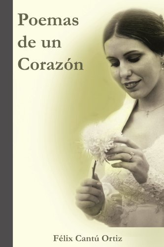 Cover for Félix Cantú Ortiz · Poemas De Un Corazón (Paperback Bog) [Spanish edition] (2011)