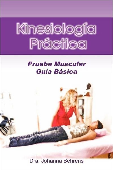 Cover for Dra Johanna Behrens · Kinesiología Práctica: Prueba Muscular Guía Básica (Paperback Bog) [Spanish edition] (2012)