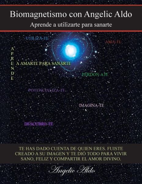 Cover for Angelic Aldo · Biomagnetismo Con Angelic Aldo: Aprende a Utilizarte Para Sanarte (Paperback Book) (2013)