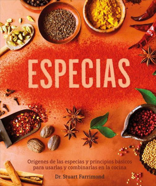 Cover for Dr. Stuart Farrimond · Especias: Origenes de las especias y principios basicos para usarlas y combinarlas en la c (Hardcover Book) (2020)