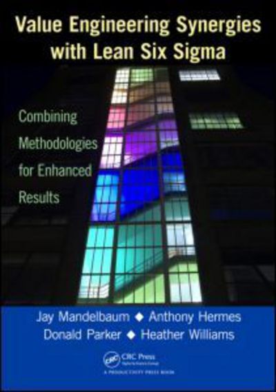 Value Engineering Synergies with Lean Six Sigma: Combining Methodologies for Enhanced Results - Jay Mandelbaum - Bøger - Taylor & Francis Inc - 9781466502017 - 11. maj 2012