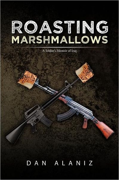 Cover for Dan Alaniz · Roasting Marshmallows: a Soldier's Memoir of Iraq (Paperback Bog) (2011)