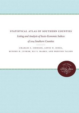 Statistical Atlas of Southern Counties: Listing and Analysis of Socio-Economic Indices of 1104 Southern Counties - Charles S. Johnson - Books - The University of North Carolina Press - 9781469613017 - November 30, 2017