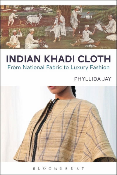 Cover for Phyllida Jay · Indian Khadi Cloth: From National Fabric to Luxury Fashion (Inbunden Bok) (2025)