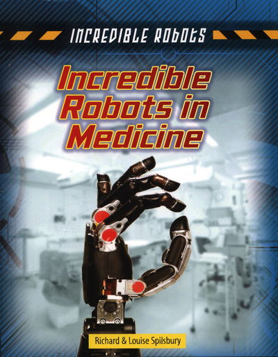 Incredible Robots in Medicine - Incredible Robots - Louise Spilsbury - Książki - Capstone Global Library Ltd - 9781474732017 - 3 maja 2018