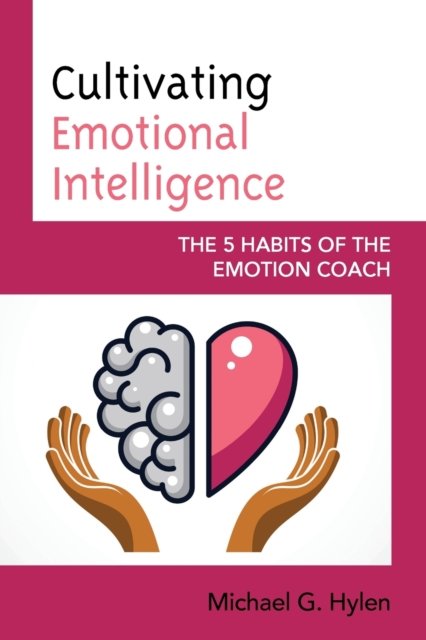 Cover for Hylen, Michael G., Ph.D · Cultivating Emotional Intelligence: The 5 Habits of the Emotion Coach (Pocketbok) (2021)