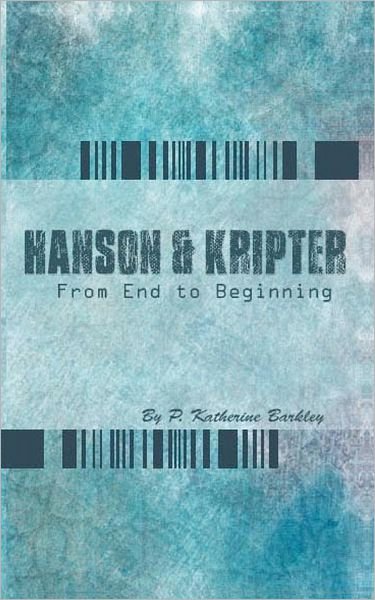 Cover for P Katherine Barkley · Hanson and Kripter: from End to Beginning (Paperback Book) (2012)