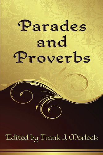 Parades and Proverbs - Frank J. Morlock - Books - Borgo Press - 9781479401017 - May 20, 2013