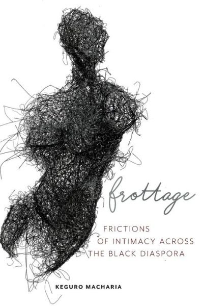 Cover for Keguro Macharia · Frottage: Frictions of Intimacy across the Black Diaspora - Sexual Cultures (Pocketbok) (2019)