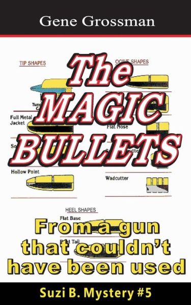 Cover for Gene Grossman · The Magic Bullets: Suzi B. Mystery #5: from a Gun That Couldn't Possibly Have Been Used (Paperback Book) (2013)