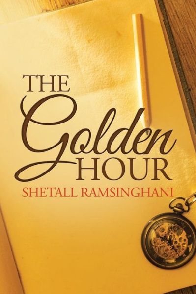 Cover for Shetall Ramsinghani · The Golden Hour (Pocketbok) (2014)