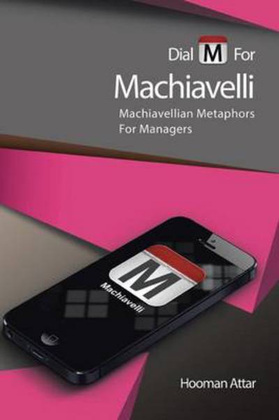 Cover for Hooman Attar · Dial M for Machiavelli: Machiavellian Metaphors for Managers (Paperback Book) (2013)