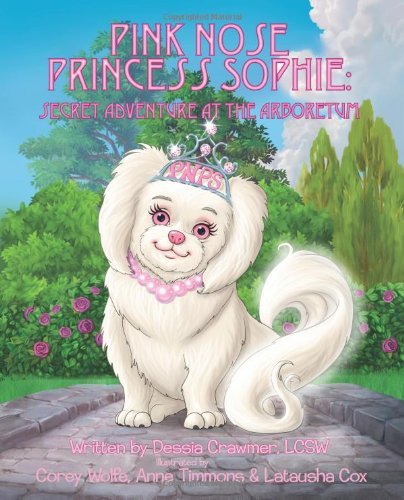 Cover for Dessia Crawmer Lcsw · Pink Nose Princess Sophie: Secret Adventure at the Arboretum (Paperback Bog) (2013)