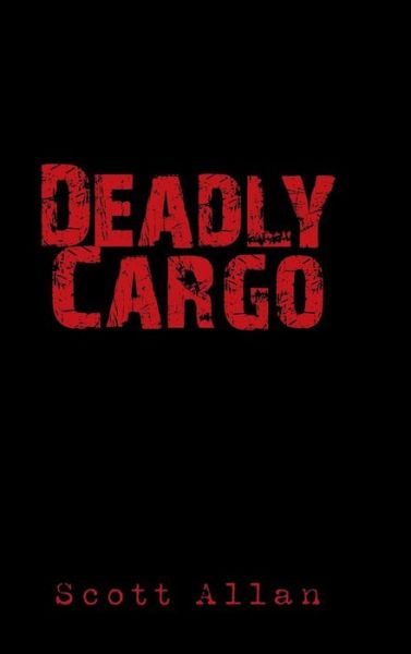 Cover for Scott Allan · Deadly Cargo (Inbunden Bok) (2016)