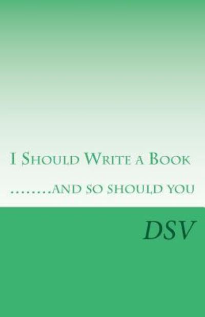 Cover for D S V · I Should Write a Book .....and So Should You (Paperback Book) (2013)