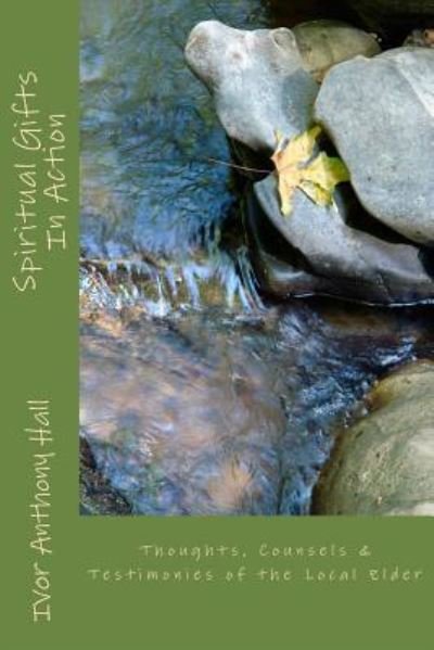 Cover for L E Ivor Anthony Hall · Spiritual Gifts in Action: Thoughts, Counsels &amp; Testimonies of the Local Elder (Paperback Bog) (2013)