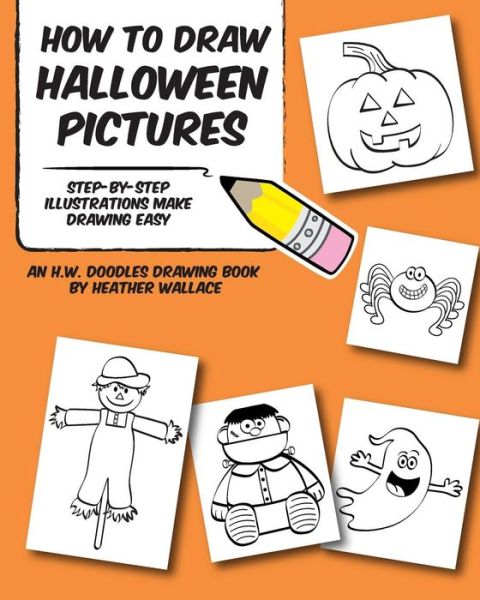 Cover for Heather Wallace · How to Draw Halloween Pictures: Step-by-step Illustrations Make Drawing Easy (An H.w. Doodles Drawing Book) (Taschenbuch) (2013)