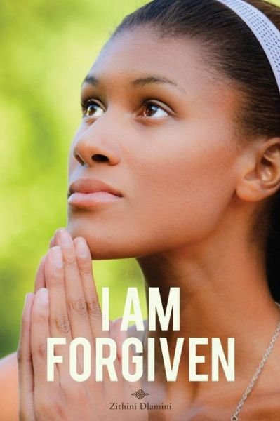 Cover for Zithini Dlamini · I Am Forgiven (Taschenbuch) (2013)