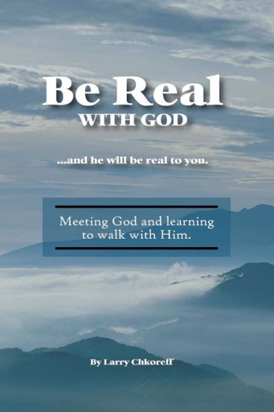 Cover for Mr Larry Chkoreff · Be Real with God (Paperback Book) (2013)