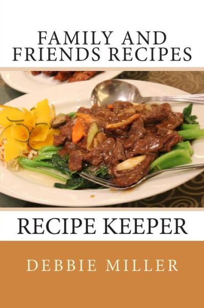 Cover for Debbie Miller · Family and Friends Recipes: Recipe Keeper (Paperback Book) (2013)