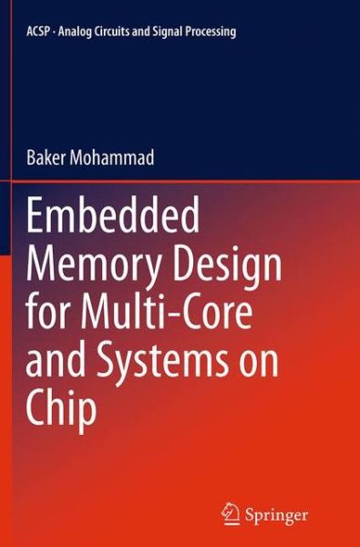 Cover for Baker Mohammad · Embedded Memory Design for Multi-Core and Systems on Chip - Analog Circuits and Signal Processing (Paperback Book) [Softcover reprint of the original 1st ed. 2014 edition] (2016)